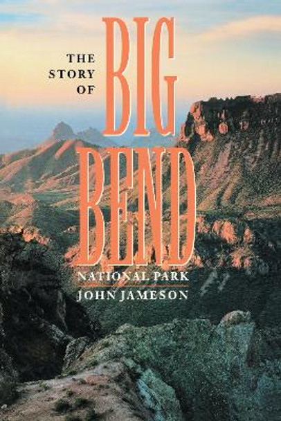 The Story of Big Bend National Park by John Jameson