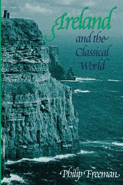 Ireland and the Classical World by Philip Freeman