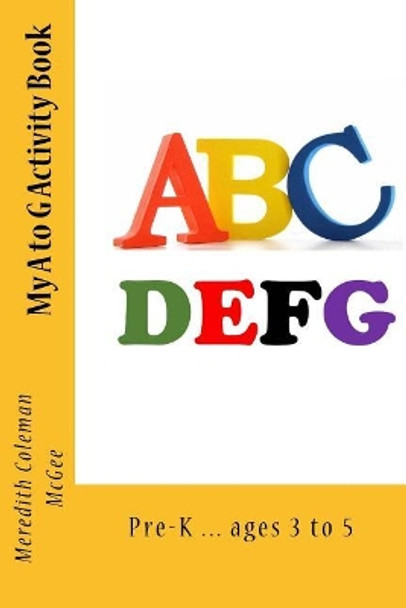 My A to G Activity Book by Meredith Coleman McGee 9781546689638