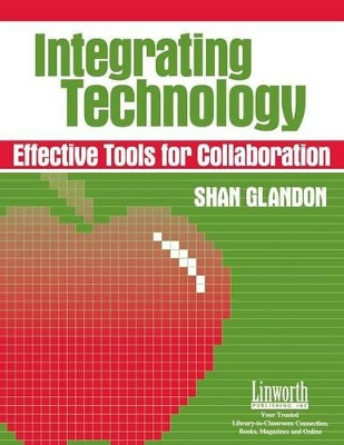 Integrating Technology: Effective Tools for Collaboration by Shan Glandon 9781586830557