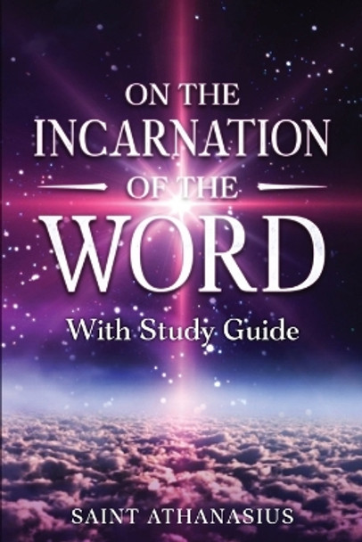 On the Incarnation of the Word: With Study Guide (Annotated) by Saint Athanasius 9781611046571