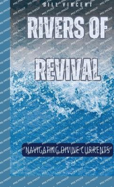 Rivers of Revival: Navigating Divine Currents by Bill Vincent 9798869190581