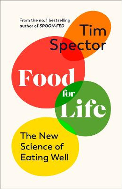 Food for Life: The New Science of Eating Well, by the #1 bestselling author of SPOON-FED by Tim Spector