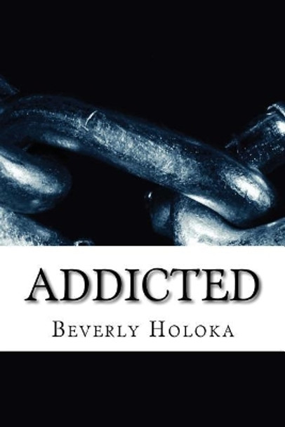 Addicted by Beverly Holoka 9781530859351