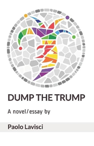 Dump the Trump by Paolo Lavisci 9798638609641