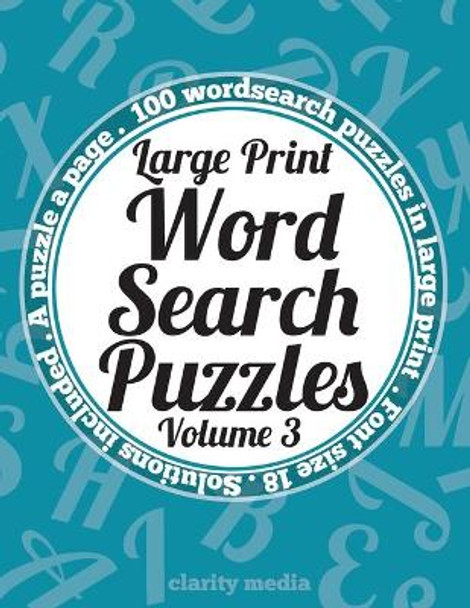 Large Print Wordsearch Puzzles Volume 3: A book of 100 wordsearch puzzles in large print with solutions by Clarity Media 9781726010795