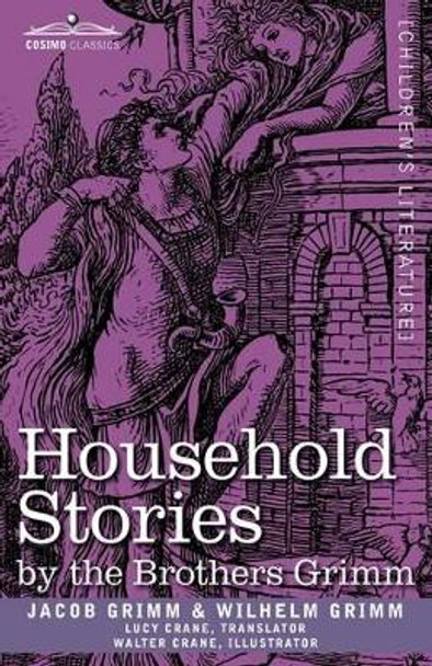 Household Stories by the Brothers Grimm by Jacob Ludwig Carl Grimm 9781605206271
