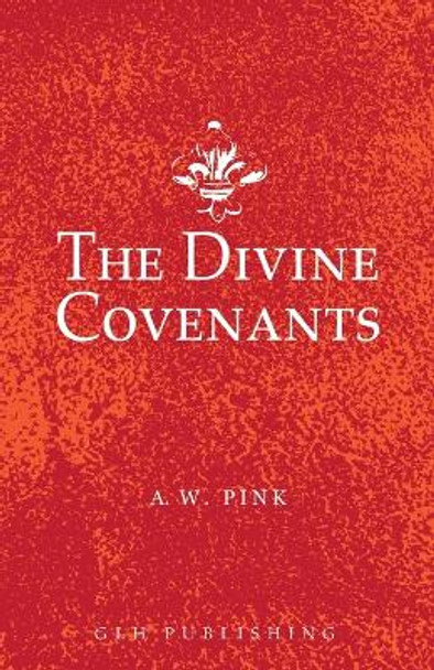 The Divine Covenants by A W Pink 9781648630996