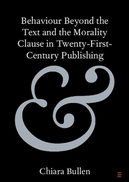 Behaviour Beyond the Text and the Morality Clause in Twenty-First-Century Publishing Chiara Bullen 9781009573177