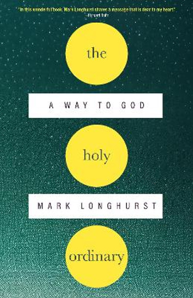 The Holy Ordinary: A Way to God Mark Longhurst 9781958972519