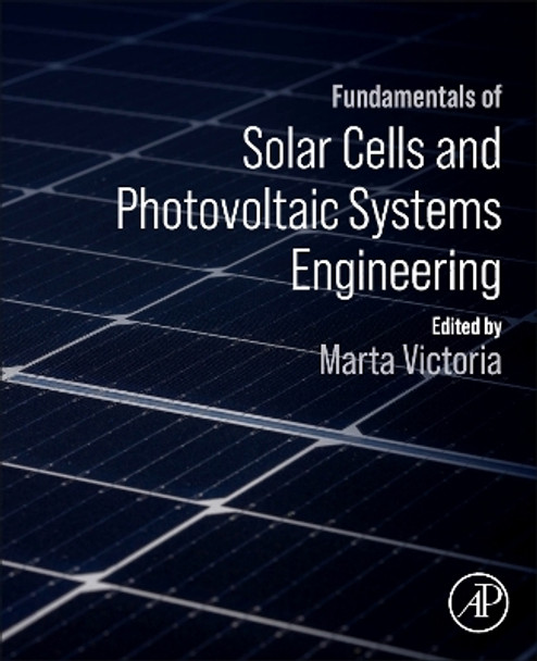 Fundamentals of Solar Cells and Photovoltaic Systems Engineering Marta Victoria 9780323961059
