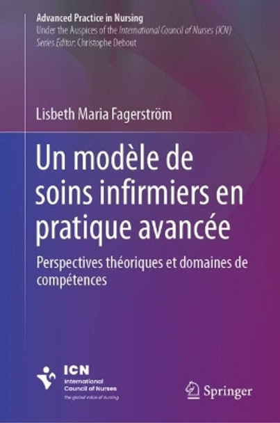 Un modèle de soins infirmiers en pratique avancée: Perspectives théoriques et domaines de compétences Lisbeth Maria Fagerström 9783031451799