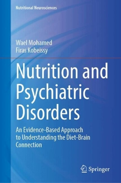 Nutrition and Psychiatric Disorders: An Evidence-Based Approach to Understanding the Diet-Brain Connection Wael Mohamed 9789819726806