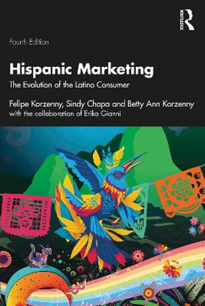 Hispanic Marketing: The Evolution of the Latino Consumer Felipe Korzenny 9781032137742