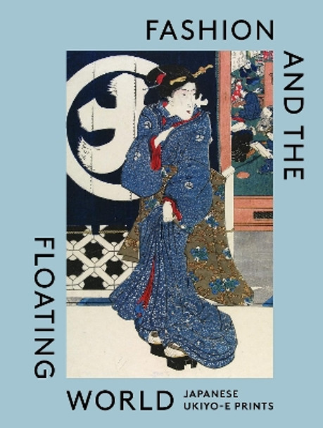 Fashion and the Floating World: Japanese ukiyo-e Prints Anna Jackson 9781838510503