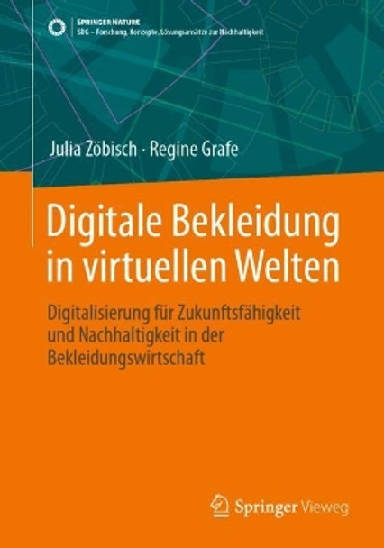 Digitale Bekleidung in virtuellen Welten: Digitalisierung für Zukunftsfähigkeit und Nachhaltigkeit in der Bekleidungswirtschaft Julia Zöbisch 9783658430115