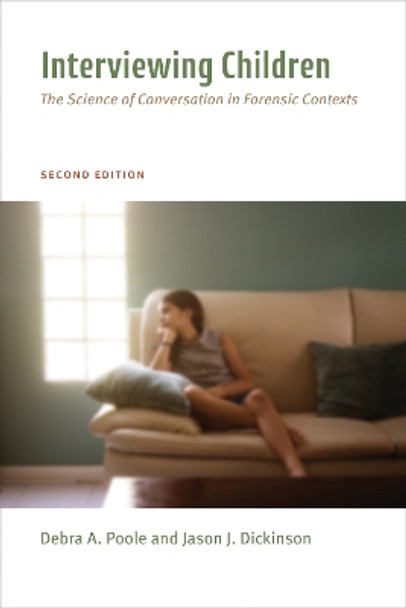 Interviewing Children: The Science of Conversation in Forensic Contexts Debra Ann Poole, PhD 9781433843204