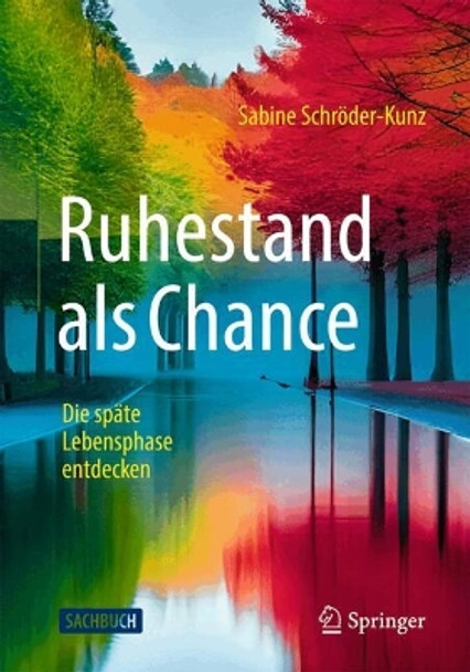 Ruhestand als Chance: Die späte Lebensphase entdecken Sabine Schröder-Kunz 9783658434885