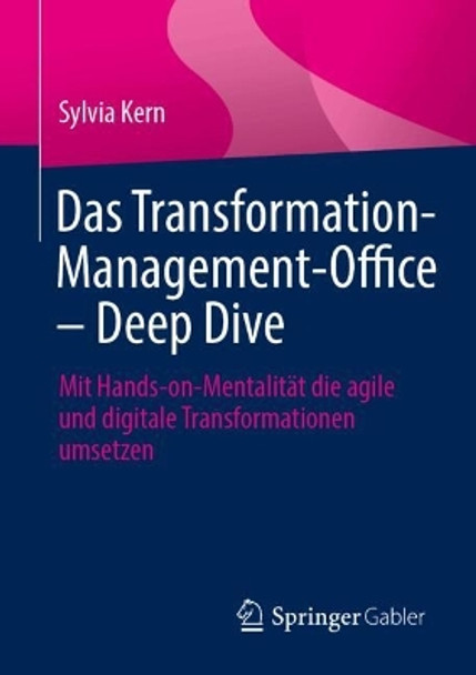 Das Transformation-Management-Office  – Deep Dive: Mit Hands-on-Mentalität die agile und digitale Transformationen umsetzen Sylvia Kern 9783662693346