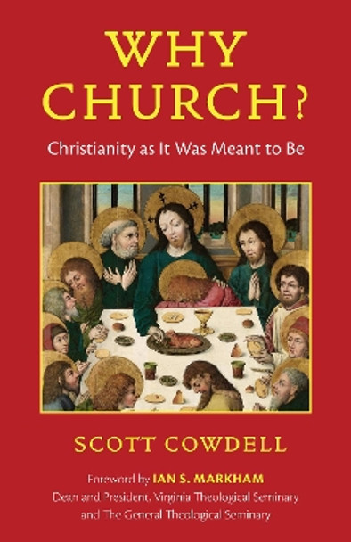 Why Church?: Christianity as It Was Meant to Be Scott Cowdell 9781640657366