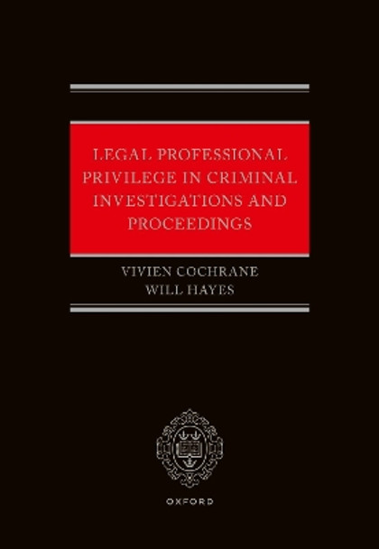 Legal Professional Privilege in Criminal Investigations and Proceedings Will Hayes 9780192859174