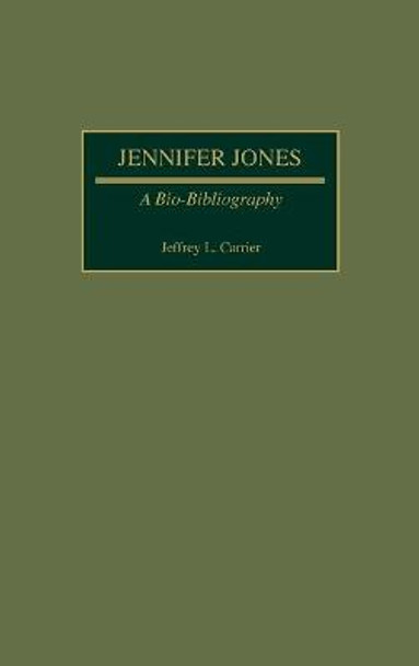 Jennifer Jones: A Bio-Bibliography by Jeffrey L. Carrier