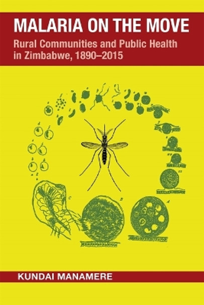 Malaria on the Move: Rural Communities and Public Health in Zimbabwe, 1890-2015 Kundai Manamere 9780821425855