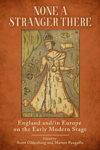 None a Stranger There: England and/in Europe on the Early Modern Stage Scott Oldenburg 9780817322137