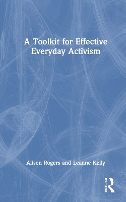 A Toolkit for Effective Everyday Activism Alison Rogers 9781032368245