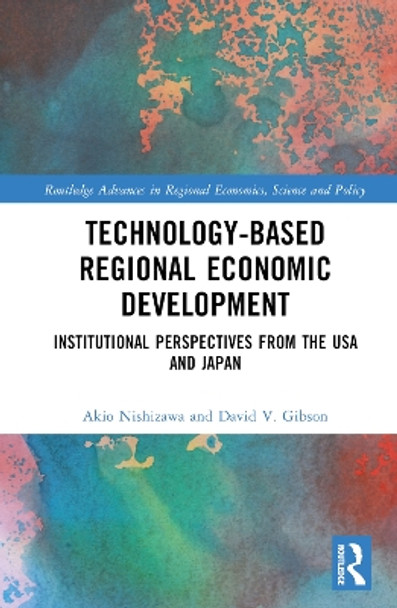 Technology-Based Regional Economic Development: Institutional Perspectives from the USA and Japan Akio Nishizawa 9781032784908