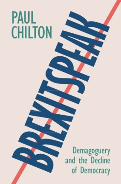 Brexitspeak: Demagoguery and the Decline of Democracy Paul Chilton 9781108840811