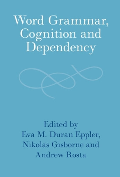 Word Grammar, Cognition and Dependency Eva Duran Eppler 9781316517062