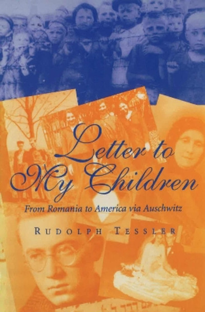 Letter to My Children: From Romania to America via Auschwitz Rudolph Tessler 9780826223227