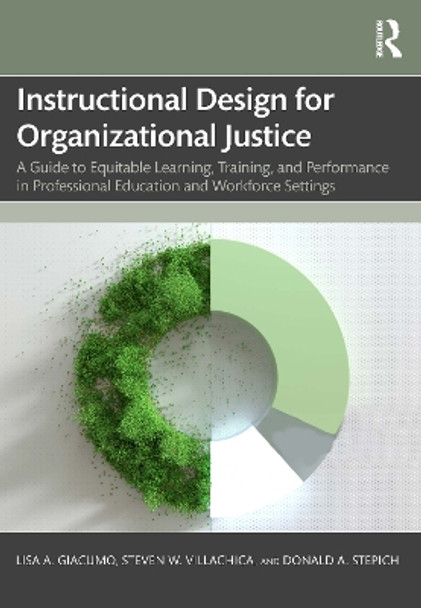 Instructional Design for Organizational Justice: A Guide to Equitable Learning, Training, and Performance in Professional Education and Workforce Settings Lisa A. Giacumo 9781032419664