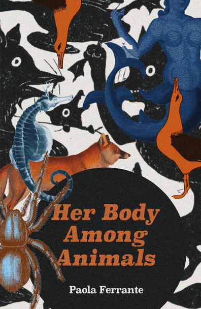 Her Body Among Animals Paola Ferrante 9781914391422