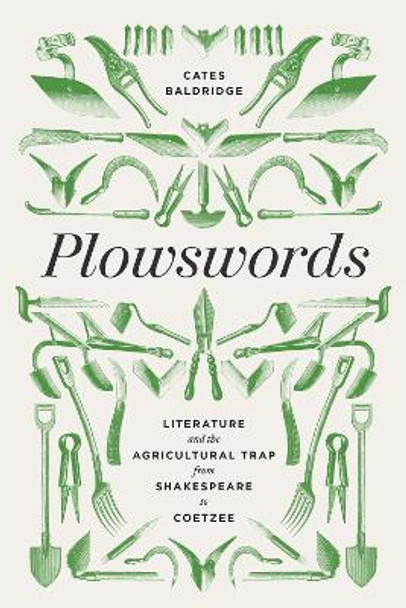 Plowswords: Literature and the Agricultural Trap from Shakespeare to Coetzee Cates Baldridge 9780813951638