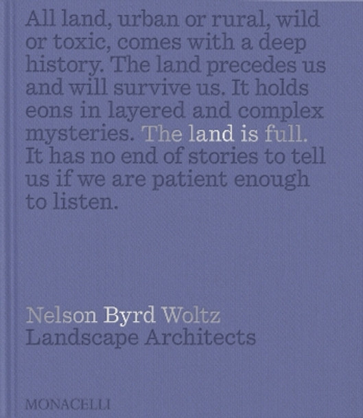 The Land Is Full: Nelson Byrd Woltz Landscape Architects Thomas L. Woltz 9781580936606
