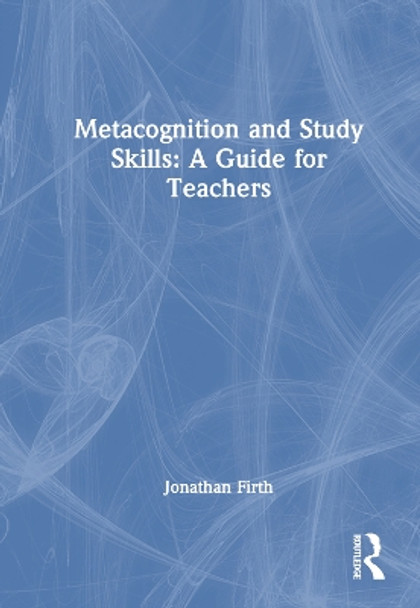 Metacognition and Study Skills: A Guide for Teachers Jonathan Firth 9781032480169