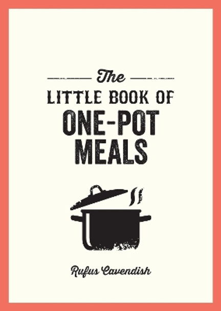 The Little Book of One-Pot Meals: Easy Recipes for Satisfying, Fuss-Free Cooking Rufus Cavendish 9781837994588