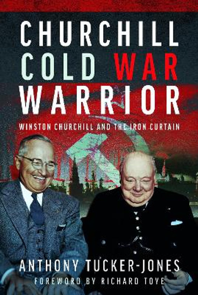 Churchill Cold War Warrior: Winston Churchill and the Iron Curtain Anthony Tucker-Jones 9781399047456