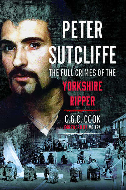 Peter Sutcliffe: The Full Crimes of The Yorkshire Ripper Chris Cook 9781036101039