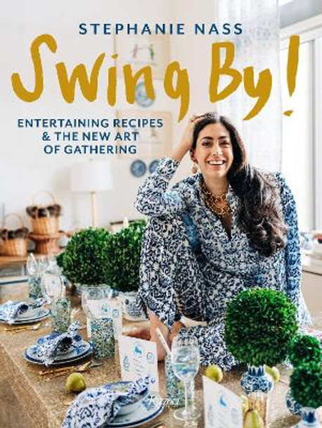 Swing By!: Entertaining Recipes and the New Art of Gathering Stephanie Nass 9780847829439