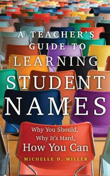 A Teacher's Guide to Learning Student Names Volume 2: Why You Should, Why It's Hard, How You Can Michelle D. Miller 9780806194660