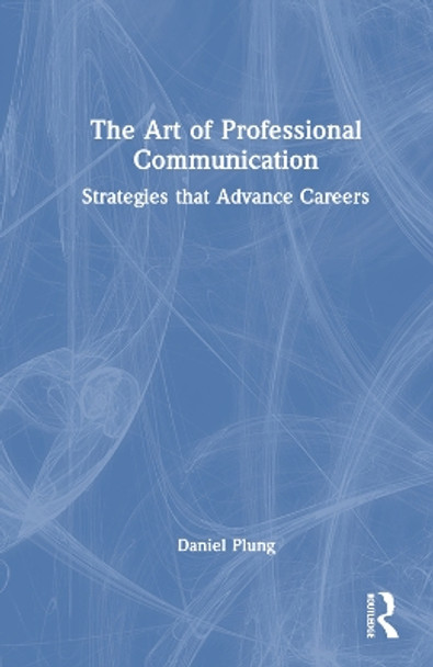 The Art of Professional Communication: Strategies that Advance Careers Daniel Plung 9781032596501