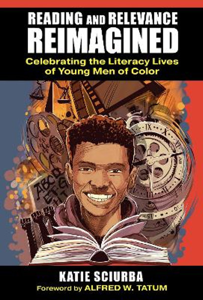 Reading and Relevance, Reimagined: Celebrating the Literacy Lives of Young Men of Color Katie Sciurba 9780807786253