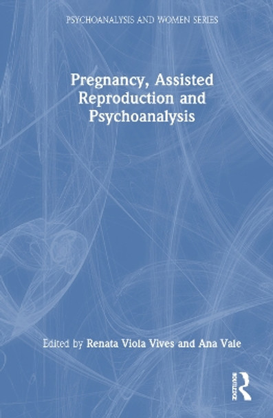 Pregnancy, Assisted Reproduction and Psychoanalysis Renata Viola Vives 9781032693439