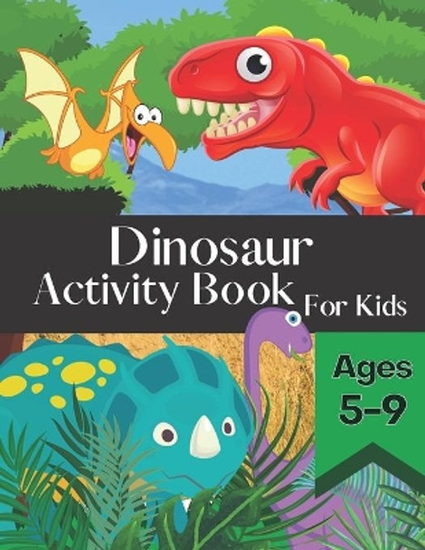 Dinosaur Activity Book for Kids Ages 5-9: Fun and Entertaining Puzzle Book Filled With Awesome Coloring Pages Mazes Word Search and More! by Olivia Paige 9798564290906