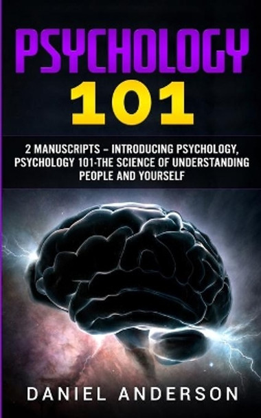 Psychology 101: 2 Manuscripts - Introducing Psychology, Psychology 101 - The science of understanding people and yourself by Daniel Anderson 9781801445955