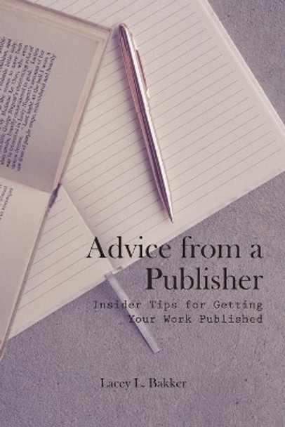 Advice from a Publisher (Insider Tips for Getting Your Work Published!) by Alex Goubar 9781989506141