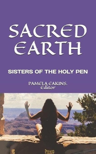 Sacred Earth: Dreaming the Future by the Sisters of the Holy Pen by Pamela Eakins 9798689693408